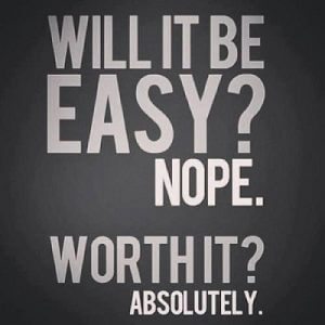 Will it be easy? Nope. Worth it? Absolutely.